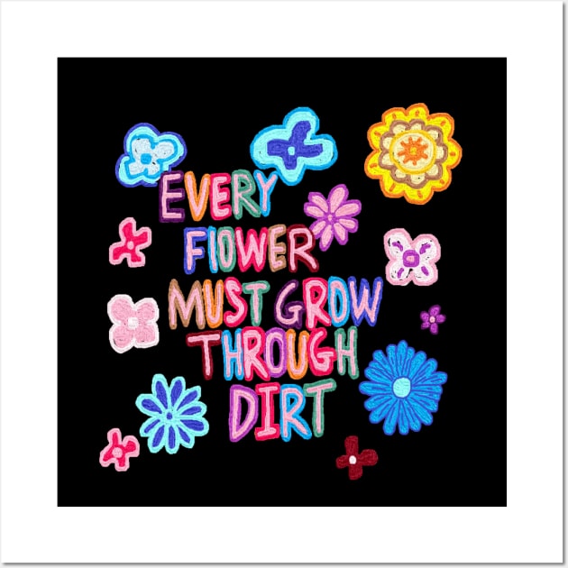 every flower must grow through dirt Wall Art by zzzozzo